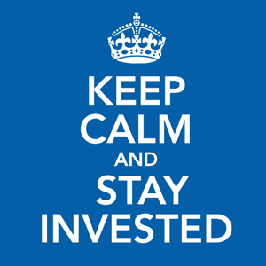 keep calm and stay invested